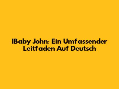 IBaby John: Ein Umfassender Leitfaden Auf Deutsch
