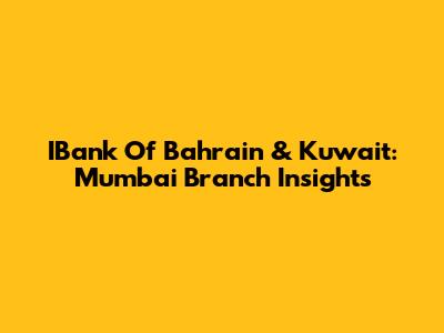 IBank Of Bahrain & Kuwait: Mumbai Branch Insights