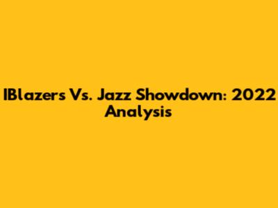IBlazers Vs. Jazz Showdown: 2022 Analysis