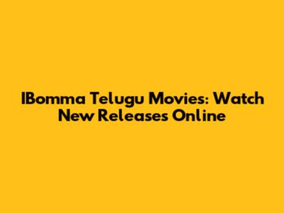 IBomma Telugu Movies: Watch New Releases Online