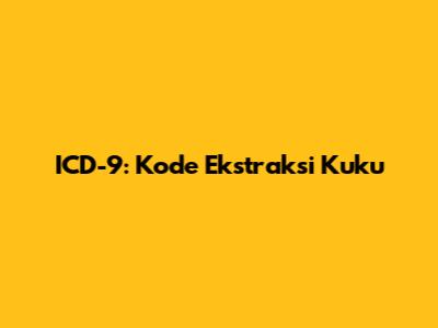 ICD-9: Kode Ekstraksi Kuku