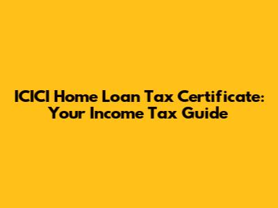 ICICI Home Loan Tax Certificate: Your Income Tax Guide