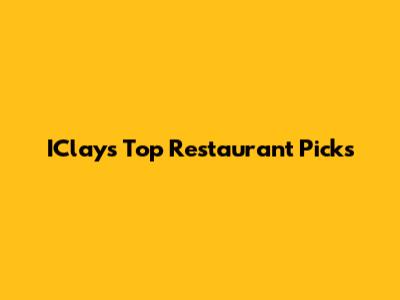 IClay's Top Restaurant Picks