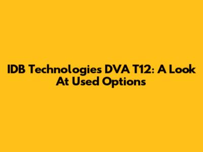 IDB Technologies DVA T12: A Look At Used Options