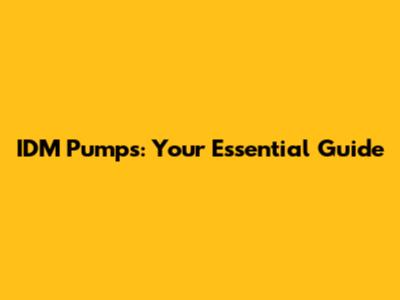 IDM Pumps: Your Essential Guide