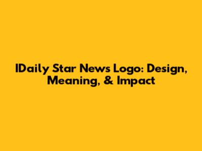 IDaily Star News Logo: Design, Meaning, & Impact