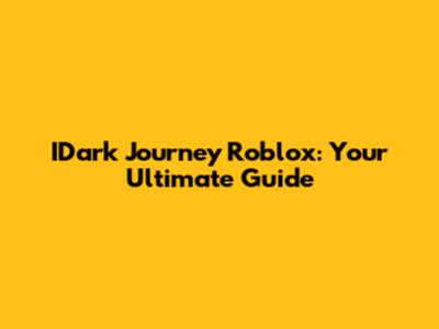 IDark Journey Roblox: Your Ultimate Guide