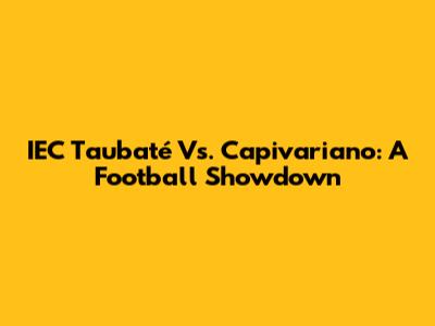 IEC Taubaté Vs. Capivariano: A Football Showdown