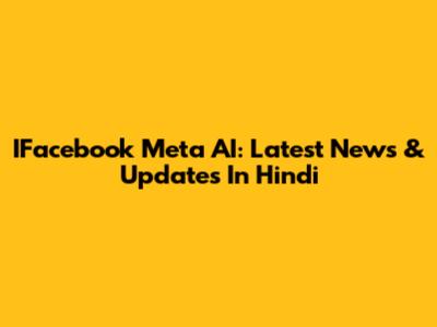 IFacebook Meta AI: Latest News & Updates In Hindi