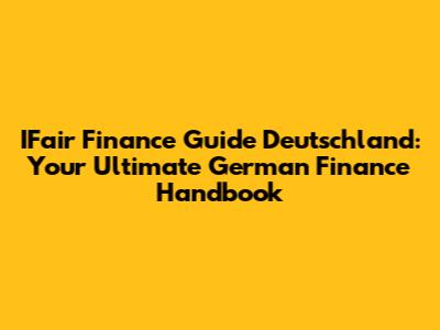 IFair Finance Guide Deutschland: Your Ultimate German Finance Handbook