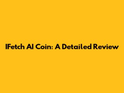 IFetch AI Coin: A Detailed Review