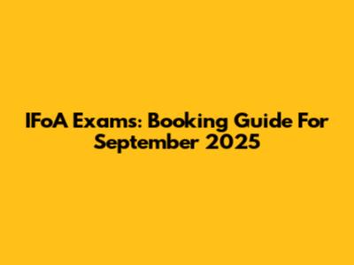 IFoA Exams: Booking Guide For September 2025
