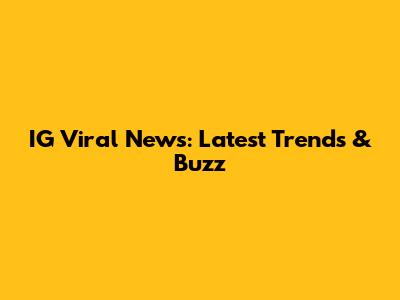 IG Viral News: Latest Trends & Buzz