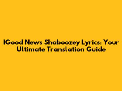 IGood News Shaboozey Lyrics: Your Ultimate Translation Guide