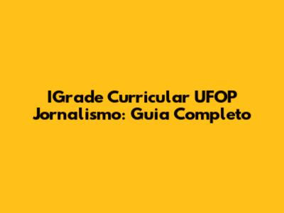 IGrade Curricular UFOP Jornalismo: Guia Completo