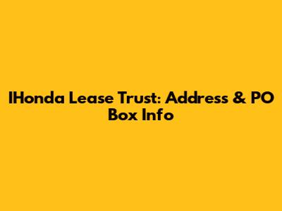 IHonda Lease Trust: Address & PO Box Info
