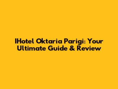 IHotel Oktaria Parigi: Your Ultimate Guide & Review