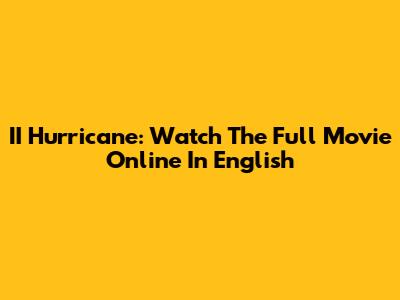 II Hurricane: Watch The Full Movie Online In English