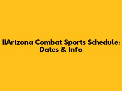 IIArizona Combat Sports Schedule: Dates & Info