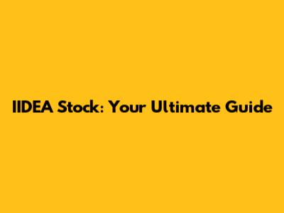 IIDEA Stock: Your Ultimate Guide