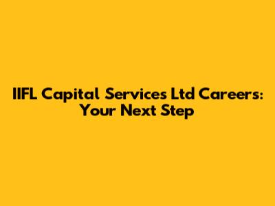 IIFL Capital Services Ltd Careers: Your Next Step
