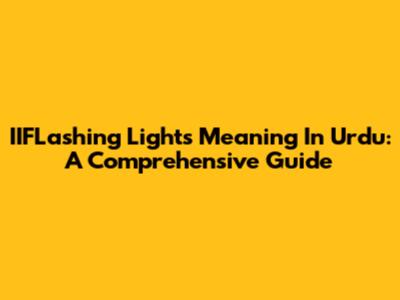 IIFLashing Lights Meaning In Urdu: A Comprehensive Guide