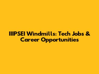 IIIPSEI Windmills: Tech Jobs & Career Opportunities