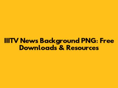 IIITV News Background PNG: Free Downloads & Resources