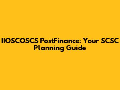 IIOSCOSCS PostFinance: Your SCSC Planning Guide