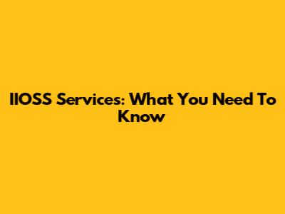 IIOSS Services: What You Need To Know