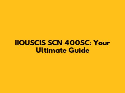 IIOUSCIS SCN 400SC: Your Ultimate Guide