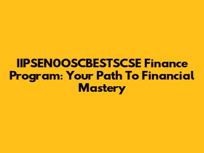 IIPSEN0OSCBESTSCSE Finance Program: Your Path To Financial Mastery
