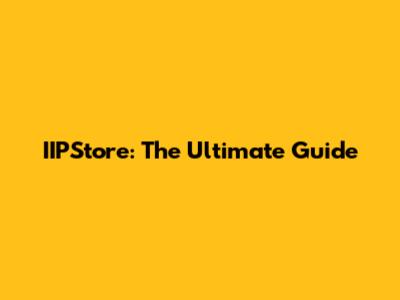 IIPStore: The Ultimate Guide