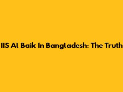 IIS Al Baik In Bangladesh: The Truth