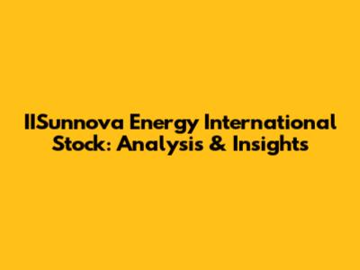 IISunnova Energy International Stock: Analysis & Insights