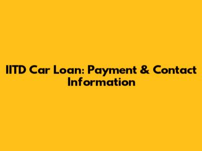 IITD Car Loan: Payment & Contact Information