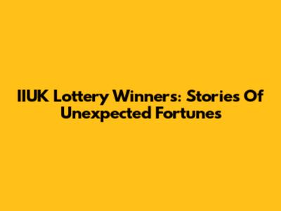 IIUK Lottery Winners: Stories Of Unexpected Fortunes