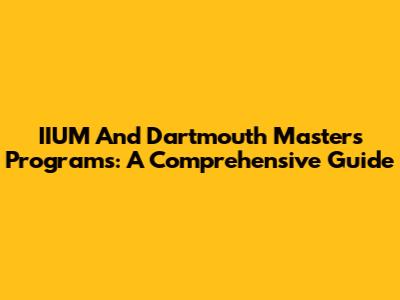 IIUM And Dartmouth Masters Programs: A Comprehensive Guide