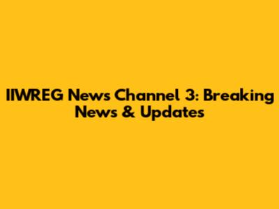 IIWREG News Channel 3: Breaking News & Updates