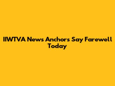 IIWTVA News Anchors Say Farewell Today