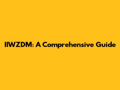 IIWZDM: A Comprehensive Guide
