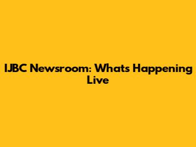 IJBC Newsroom: What's Happening Live