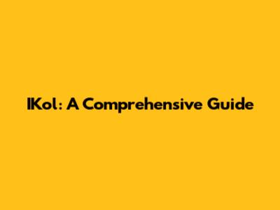 IKol: A Comprehensive Guide