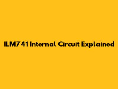 ILM741 Internal Circuit Explained