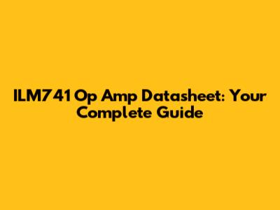 ILM741 Op Amp Datasheet: Your Complete Guide