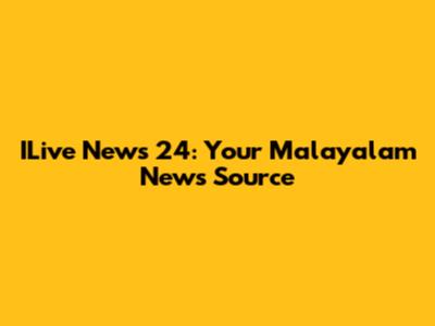 ILive News 24: Your Malayalam News Source
