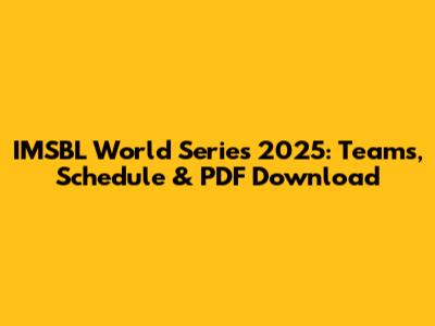 IMSBL World Series 2025: Teams, Schedule & PDF Download
