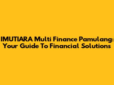 IMUTIARA Multi Finance Pamulang: Your Guide To Financial Solutions