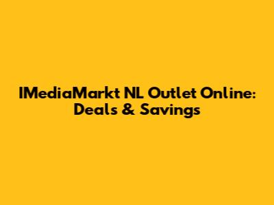 IMediaMarkt NL Outlet Online: Deals & Savings
