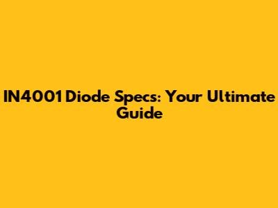 IN4001 Diode Specs: Your Ultimate Guide